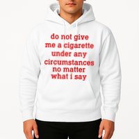 Do Not Give Me A Cigarette Under Any Circumstances Hoodie