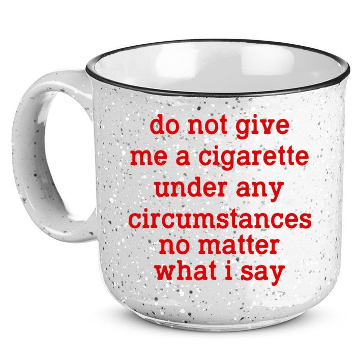 Do Not Give Me A Cigarette Under Any Circumstances 15oz Campfire Ceramic Mug