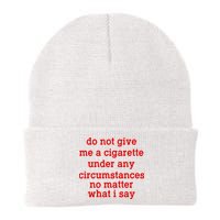 Do Not Give Me A Cigarette Under Any Circumstances Beanie