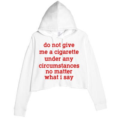 Do Not Give Me A Cigarette Under Any Circumstances Crop Fleece Hoodie