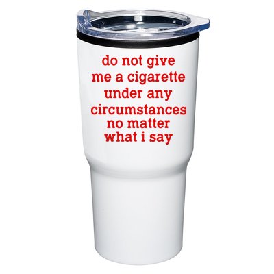 Do Not Give Me A Cigarette Under Any Circumstances Tumbler