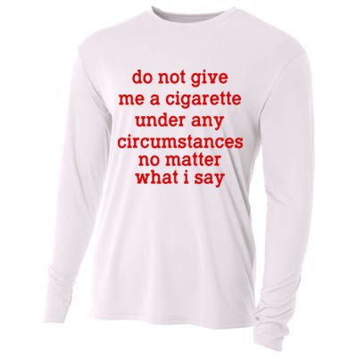 Do Not Give Me A Cigarette Under Any Circumstances Cooling Performance Long Sleeve Crew