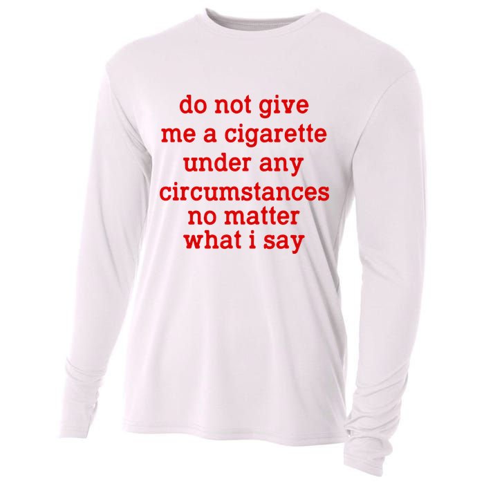 Do Not Give Me A Cigarette Under Any Circumstances Cooling Performance Long Sleeve Crew