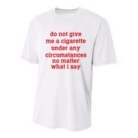 Do Not Give Me A Cigarette Under Any Circumstances Youth Performance Sprint T-Shirt