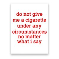 Do Not Give Me A Cigarette Under Any Circumstances Poster