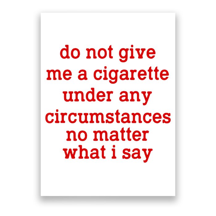 Do Not Give Me A Cigarette Under Any Circumstances Poster