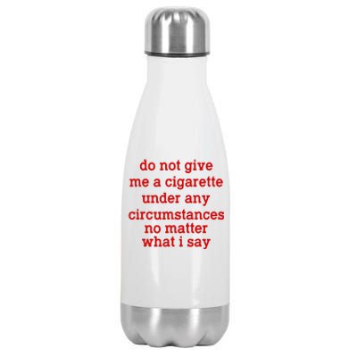 Do Not Give Me A Cigarette Under Any Circumstances Stainless Steel Insulated Water Bottle