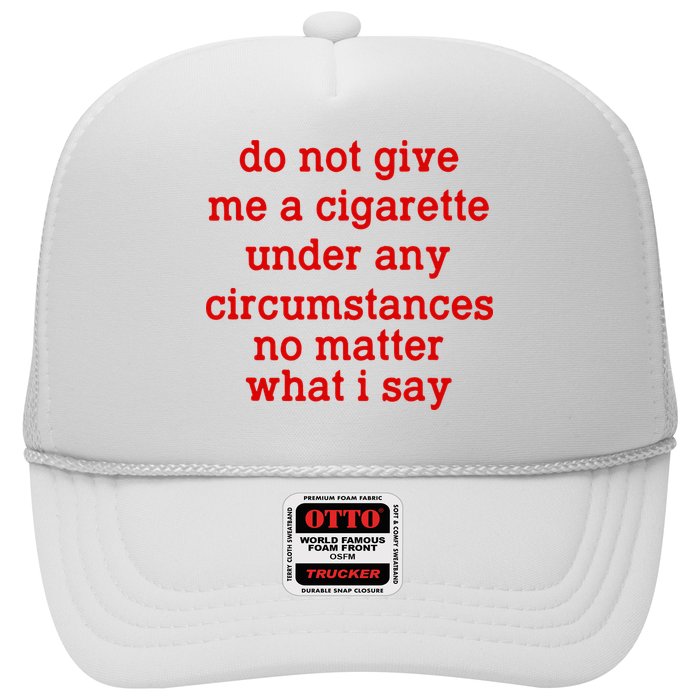 Do Not Give Me A Cigarette Under Any Circumstances Trucker Hat