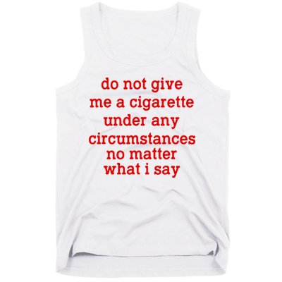 Do Not Give Me A Cigarette Under Any Circumstances Tank Top