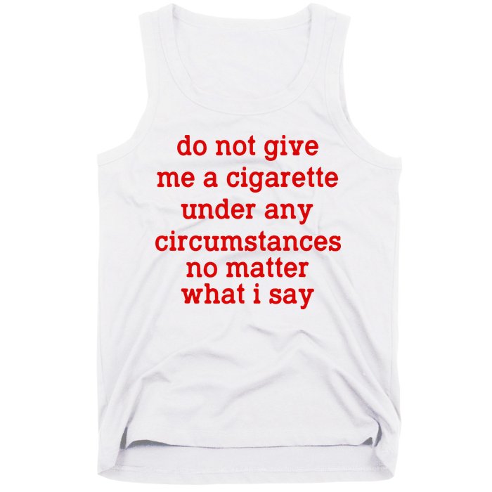 Do Not Give Me A Cigarette Under Any Circumstances Tank Top
