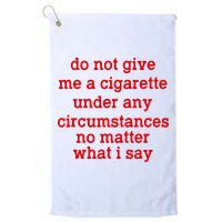 Do Not Give Me A Cigarette Under Any Circumstances Golf Towel