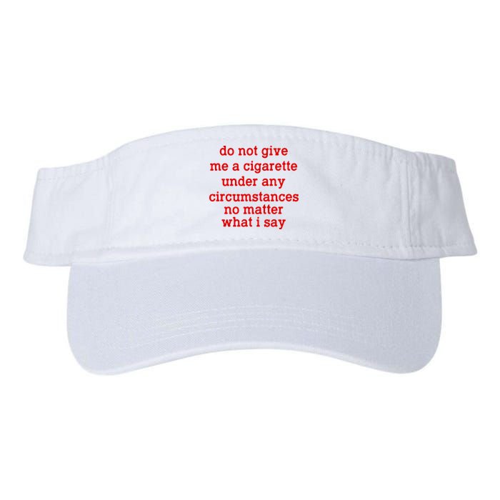 Do Not Give Me A Cigarette Under Any Circumstances Visor