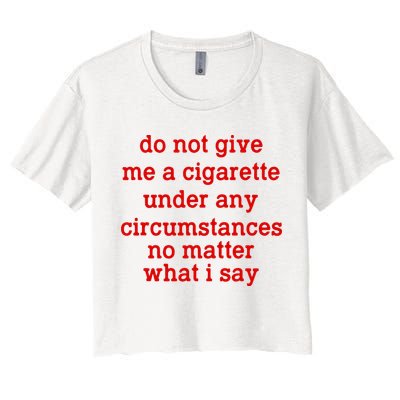 Do Not Give Me A Cigarette Under Any Circumstances Crop Top