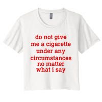 Do Not Give Me A Cigarette Under Any Circumstances Crop Top