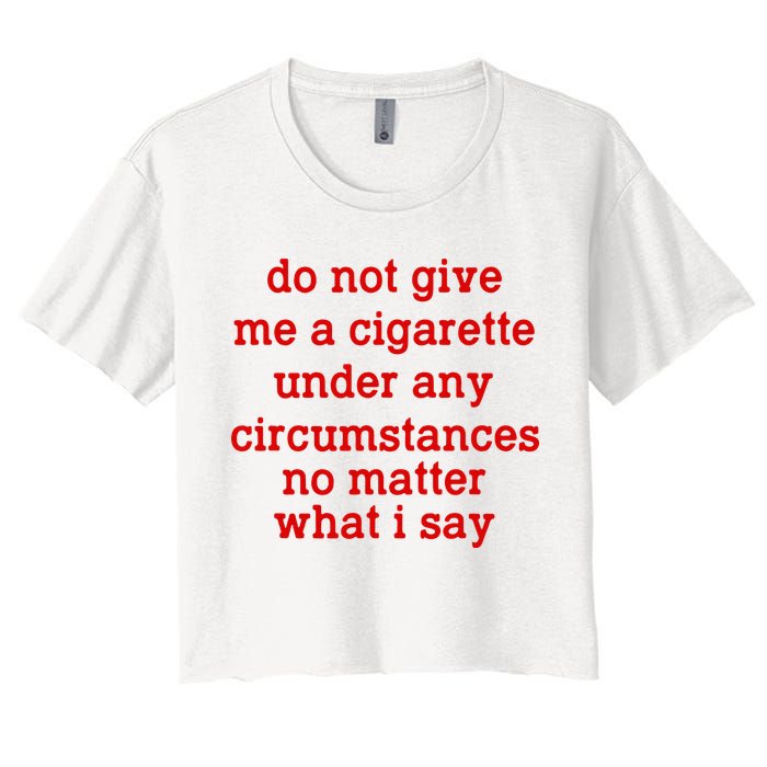 Do Not Give Me A Cigarette Under Any Circumstances Crop Top