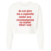 Do Not Give Me A Cigarette Under Any Circumstances Cropped Pullover Crew