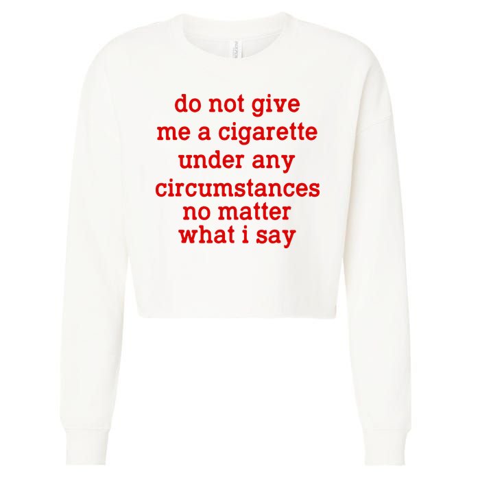 Do Not Give Me A Cigarette Under Any Circumstances Cropped Pullover Crew