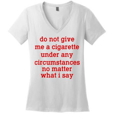 Do Not Give Me A Cigarette Under Any Circumstances Women's V-Neck T-Shirt