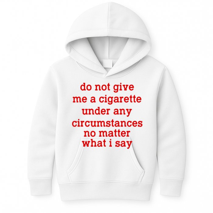 Do Not Give Me A Cigarette Under Any Circumstances Kids Hoodie