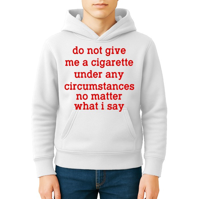 Do Not Give Me A Cigarette Under Any Circumstances Kids Hoodie