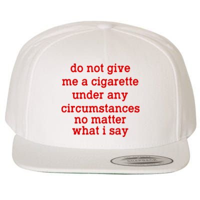 Do Not Give Me A Cigarette Under Any Circumstances Wool Snapback Cap
