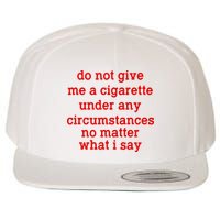 Do Not Give Me A Cigarette Under Any Circumstances Wool Snapback Cap