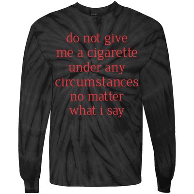 Do Not Give Me A Cigarette Under Any Circumstances No Matter What I Say Tie-Dye Long Sleeve Shirt