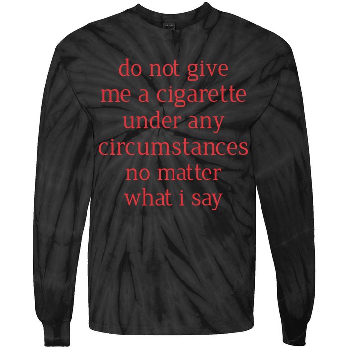 Do Not Give Me A Cigarette Under Any Circumstances No Matter What I Say Tie-Dye Long Sleeve Shirt
