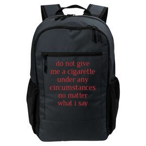 Do Not Give Me A Cigarette Under Any Circumstances No Matter What I Say Daily Commute Backpack