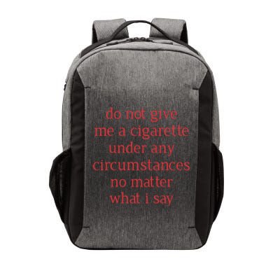 Do Not Give Me A Cigarette Under Any Circumstances No Matter What I Say Vector Backpack