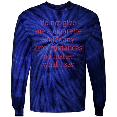 Do Not Give Me A Cigarette Under Any Circumstances No Matter What I Say Tie-Dye Long Sleeve Shirt