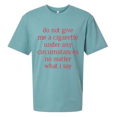 Do Not Give Me A Cigarette Under Any Circumstances No Matter What I Say Sueded Cloud Jersey T-Shirt