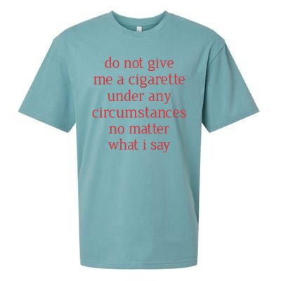 Do Not Give Me A Cigarette Under Any Circumstances No Matter What I Say Sueded Cloud Jersey T-Shirt