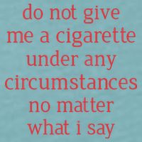 Do Not Give Me A Cigarette Under Any Circumstances No Matter What I Say Sueded Cloud Jersey T-Shirt