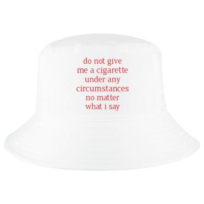 Do Not Give Me A Cigarette Under Any Circumstances No Matter What I Say Cool Comfort Performance Bucket Hat