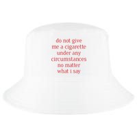 Do Not Give Me A Cigarette Under Any Circumstances No Matter What I Say Cool Comfort Performance Bucket Hat