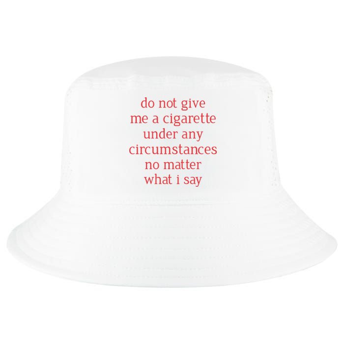 Do Not Give Me A Cigarette Under Any Circumstances No Matter What I Say Cool Comfort Performance Bucket Hat
