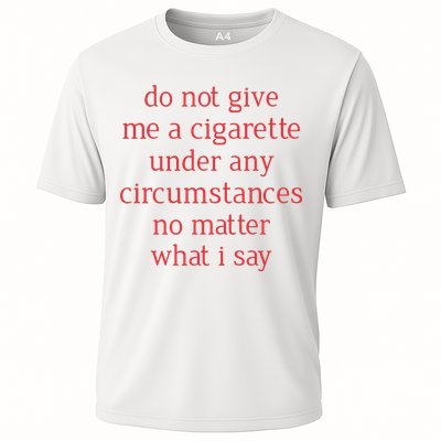 Do Not Give Me A Cigarette Under Any Circumstances No Matter What I Say Performance Shirt