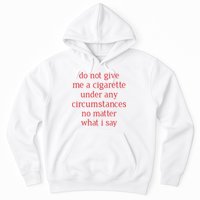 Do Not Give Me A Cigarette Under Any Circumstances No Matter What I Say Hoodie