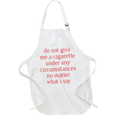 Do Not Give Me A Cigarette Under Any Circumstances No Matter What I Say Apron