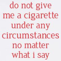 Do Not Give Me A Cigarette Under Any Circumstances No Matter What I Say T-Shirt