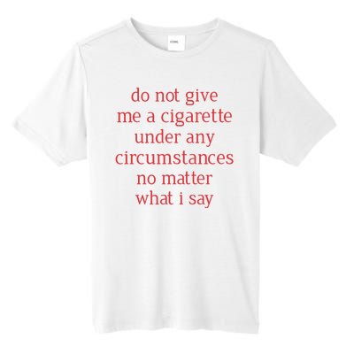 Do Not Give Me A Cigarette Under Any Circumstances No Matter What I Say Tall Fusion ChromaSoft Performance T-Shirt