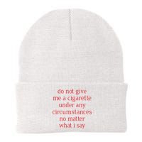 Do Not Give Me A Cigarette Under Any Circumstances No Matter What I Say Beanie