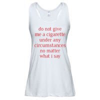 Do Not Give Me A Cigarette Under Any Circumstances No Matter What I Say Ladies Essential Flowy Tank