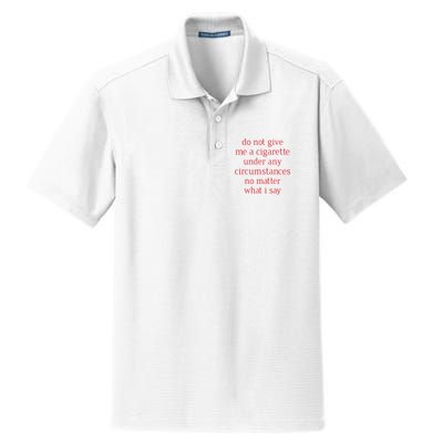 Do Not Give Me A Cigarette Under Any Circumstances No Matter What I Say Dry Zone Grid Polo