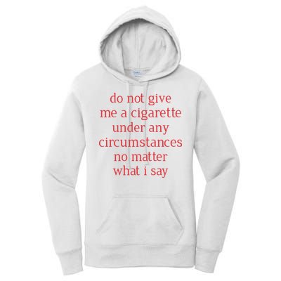 Do Not Give Me A Cigarette Under Any Circumstances No Matter What I Say Women's Pullover Hoodie