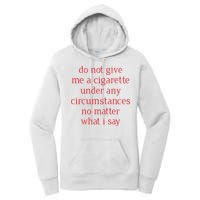 Do Not Give Me A Cigarette Under Any Circumstances No Matter What I Say Women's Pullover Hoodie