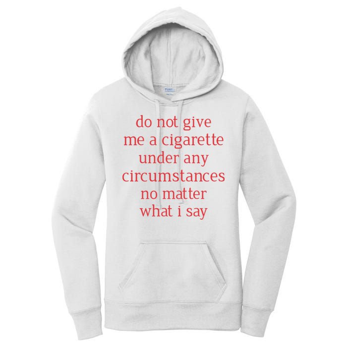 Do Not Give Me A Cigarette Under Any Circumstances No Matter What I Say Women's Pullover Hoodie