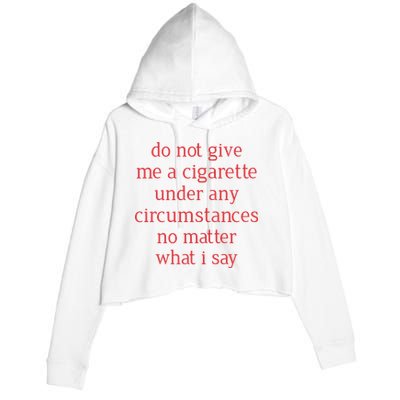 Do Not Give Me A Cigarette Under Any Circumstances No Matter What I Say Crop Fleece Hoodie