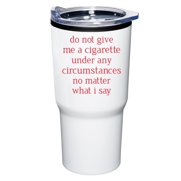 Do Not Give Me A Cigarette Under Any Circumstances No Matter What I Say Tumbler